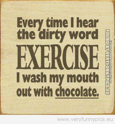 Funny Picture - Exercise and chokolate