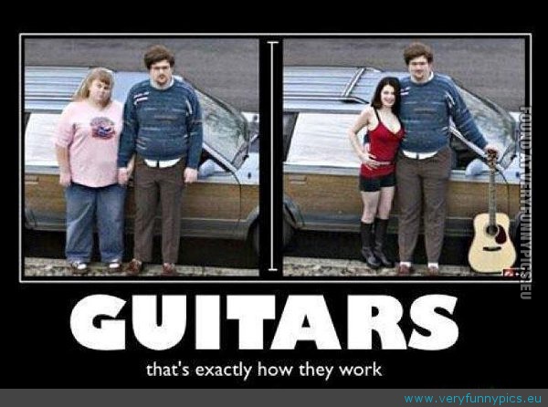 Funny Picture - Guitars thats exactly how they work