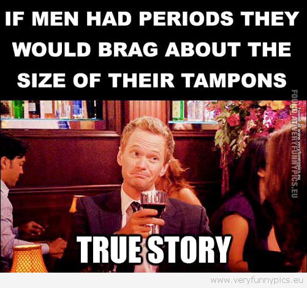 Funny Picture - If men had periods