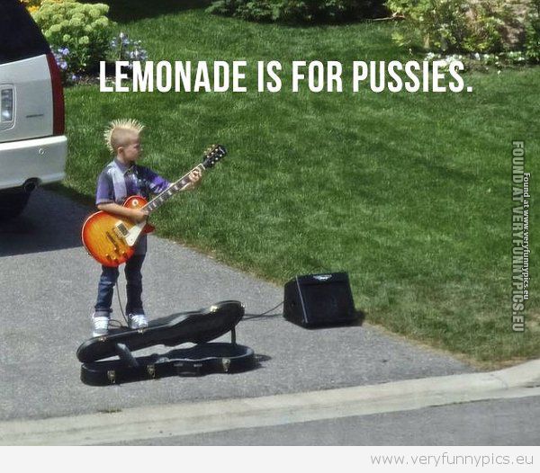 Funny Picture - Lemonade is for pussies