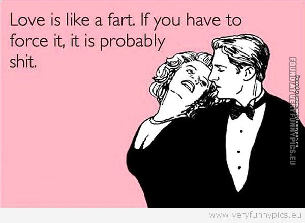 Funny Picture - Love is like a fart
