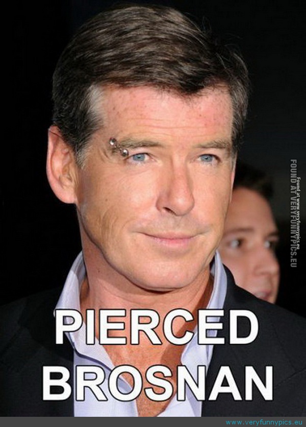Funny Picture - Pierced Brosnan