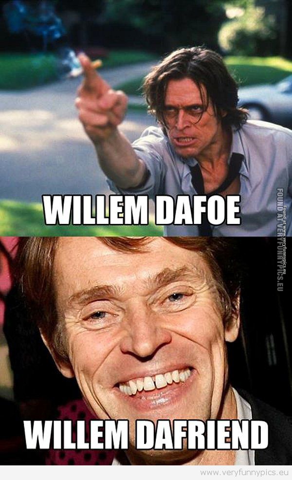 Funny Picture - Willem Dafoe Dafriend