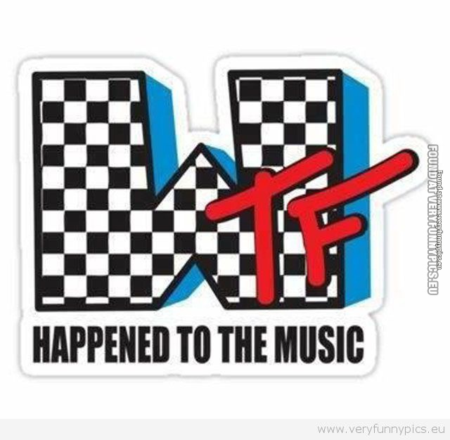 Very Funny Pics - What happened to music