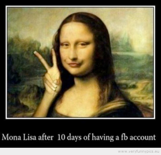 Funny Pciture - Mona Lisa 10 after having a facebook account