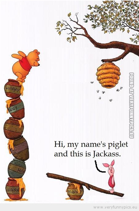 Funny Pictre - My name is piglet and this is jackass