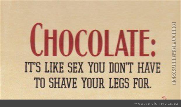 Funny Picture - Chocolate like sex you dont have to shave your legs for