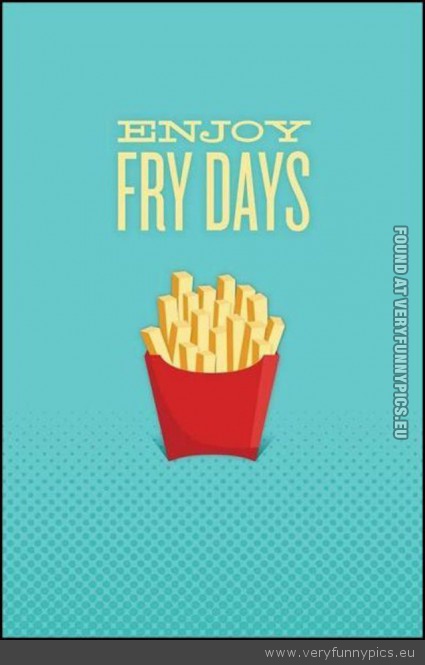 Funny Picture - Enjoy fry days frydays