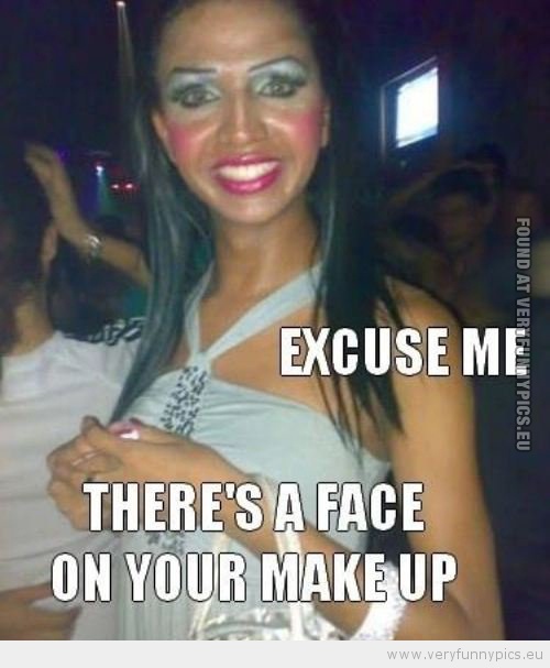 Funny Picture - Excuse me there's a face in your makeup