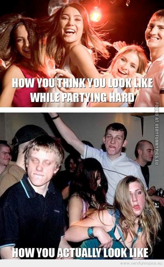Funny Picture - How you think you look like while partying hard