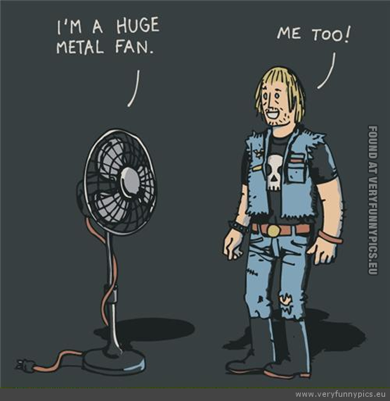 Funny Picture - Huge metal fan