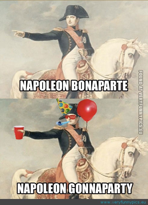 Funny Picture - Napoleon gonna party