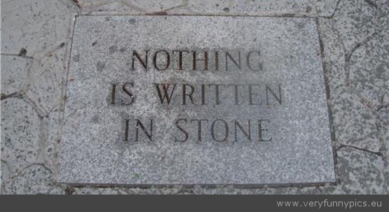 Funny Picture - Nothing is written in stone