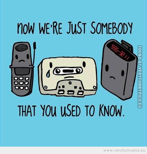 Funny Picture - Now we're just somebody that you used to know