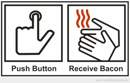 Funny Picture - Push button recieve bacon