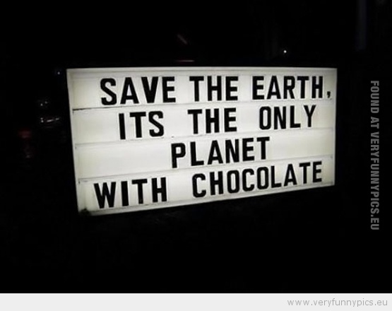 Funny Picture - save the earth, it's the only planet with chocolate