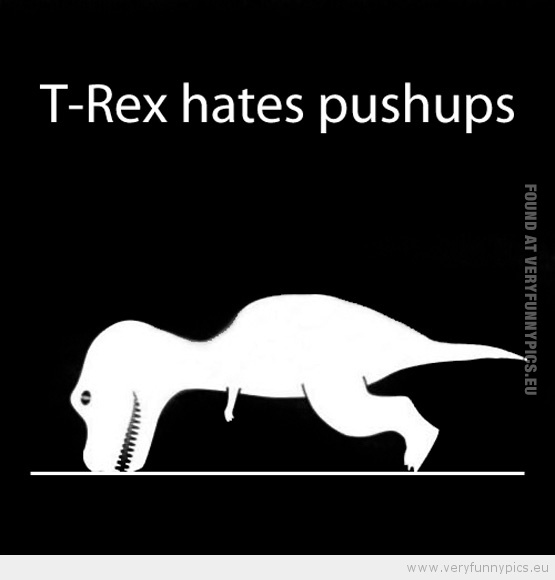 Funny Picture - T-Rex hates pushups
