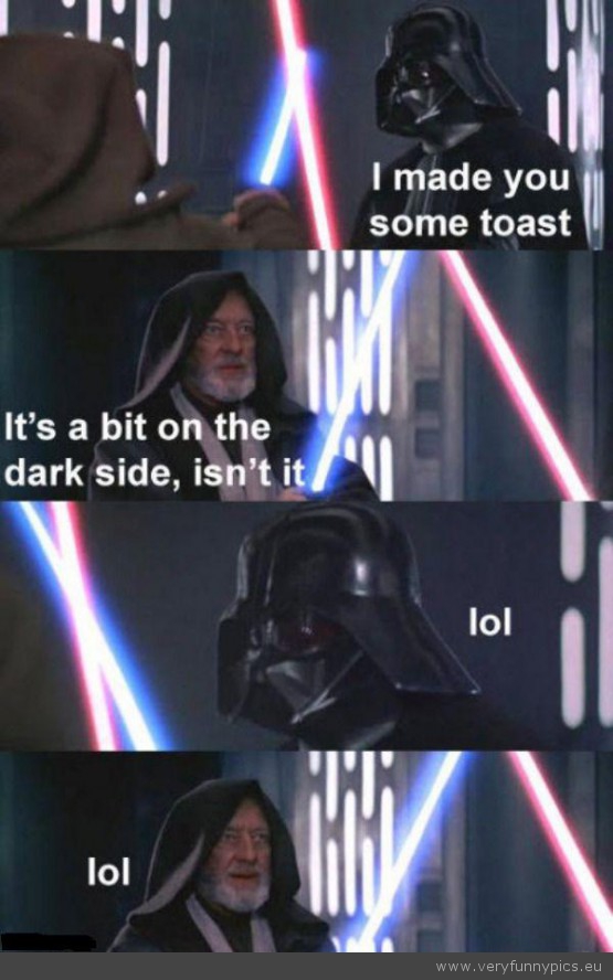 Funny Picture - Toast on the dark side star wars