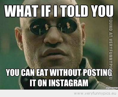Funny Picture - What if i told you instagram