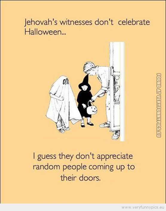Funny Pictture - Jehovas whitnesses don't like halloween