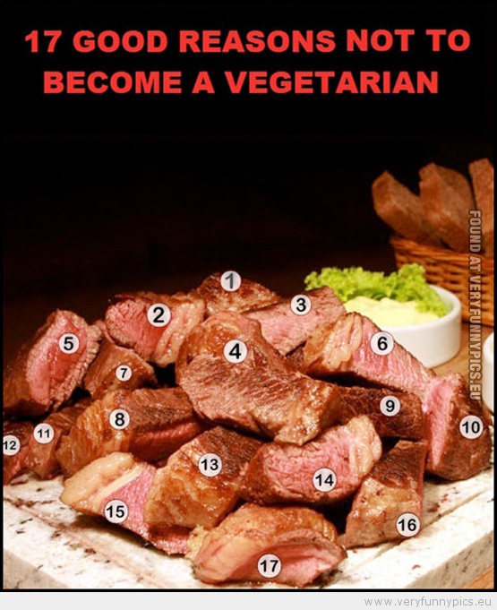 Funny Picture - 17 good reasons not to become a vegetarian