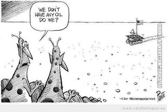 Funny Picture - Aliens on Mars, we don't have any oil do we