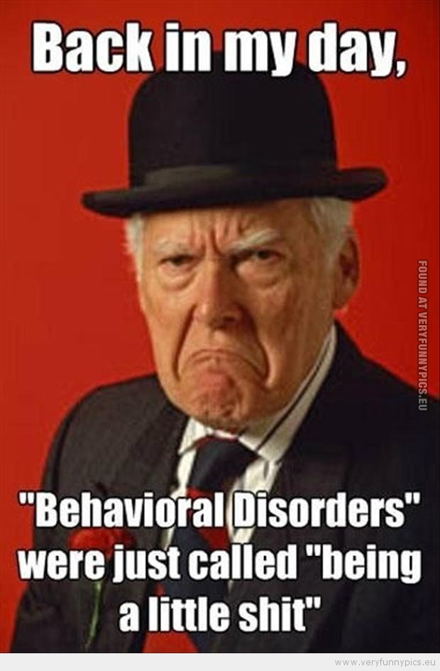 Funny Picture - Back in my days behavioural disorder was just called being a little shit