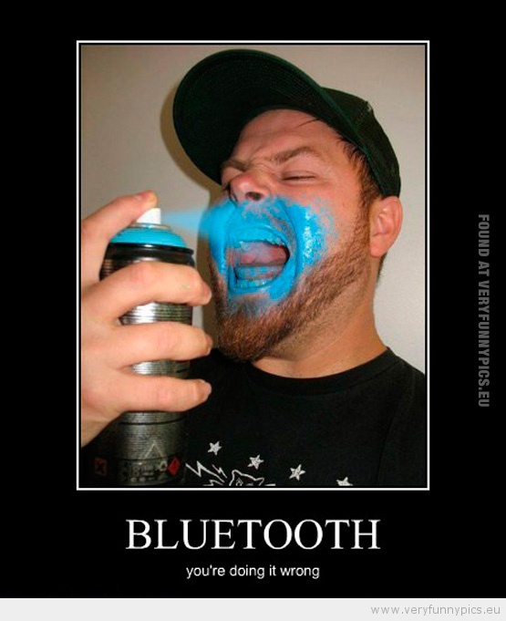 Funny Picture - Bluetooth you're doing it wrong