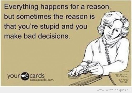 Funny Picture - Everything happens for a reason