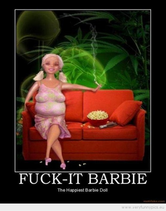 Funny Picture - Fuck-it barbie, the happiest barbie doll