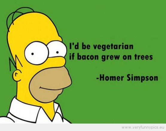 Funny Picture - I'd be vegetarian if bacon grew on trees - Homer Simpson