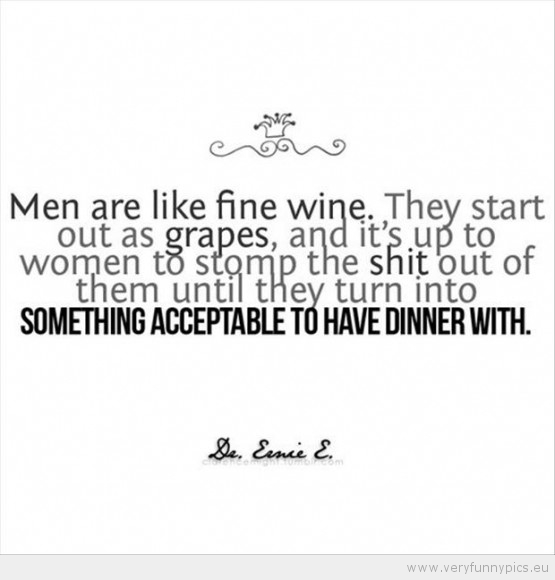 Funny Picture - Men are like fine wine
