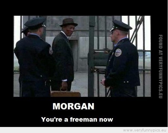 Funny Picture - Morgan you're a free man now