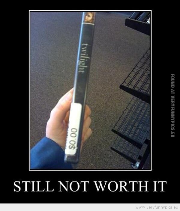 Funny Picture - Stil not worth it twilight dvd for free