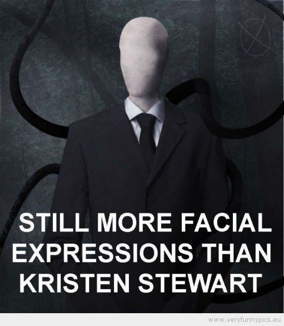 Funny Picture - Still more facial expressions than kristen stewart