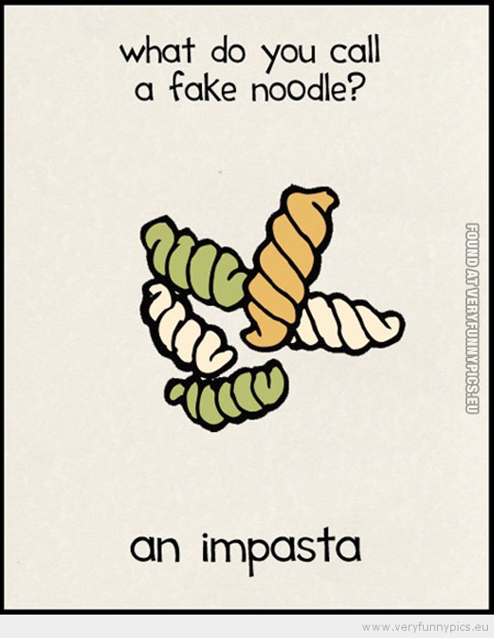 Funny Picture - What do you call a fake noodle an impasta