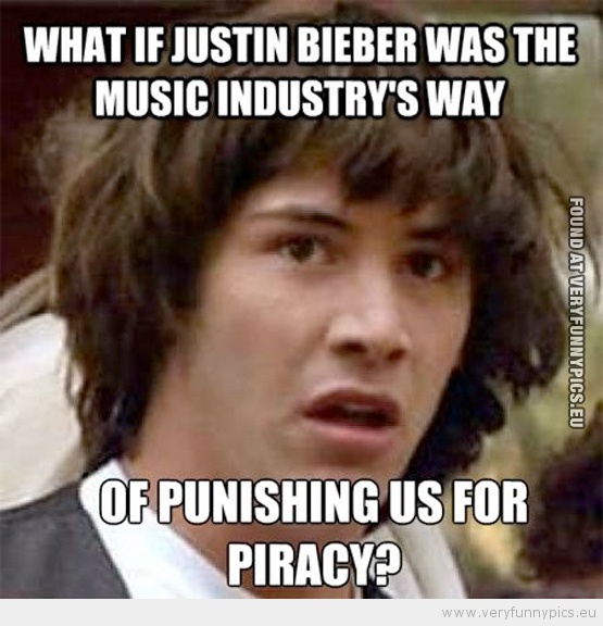 Funny Picture - What if justin bieber is the punish for piracy