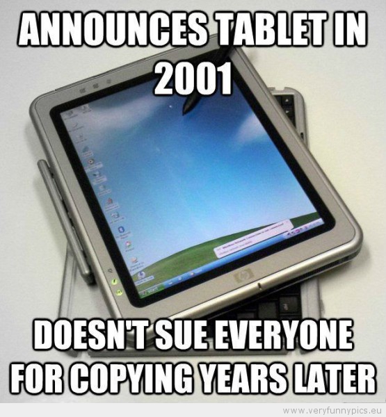 Funny Picture - Window announces tablet in 2001 doesn't sue everyone for copying years later