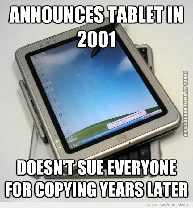 Funny Picture - Window announces tablet in 2001 doesn't sue everyone for copying years later