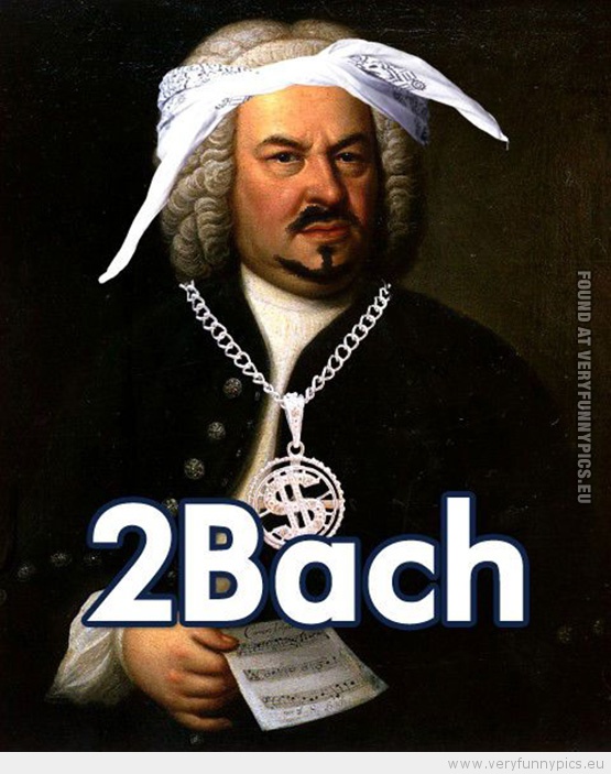 Funny Picture - 2Bach 2Pac parody