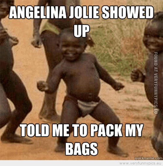Funny Picture - African kid angelina jolie showed up told me to pack my bags
