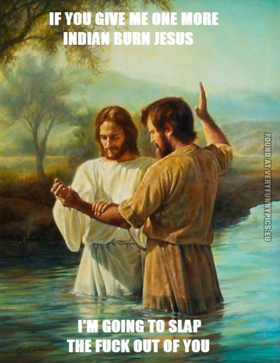 Funny Picture - If you give me one more indian burn jesus i'm going to slap the fuck out of you