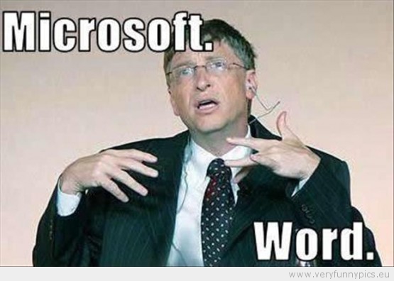 Funny Picture - Mocrosoft word funny bill gates