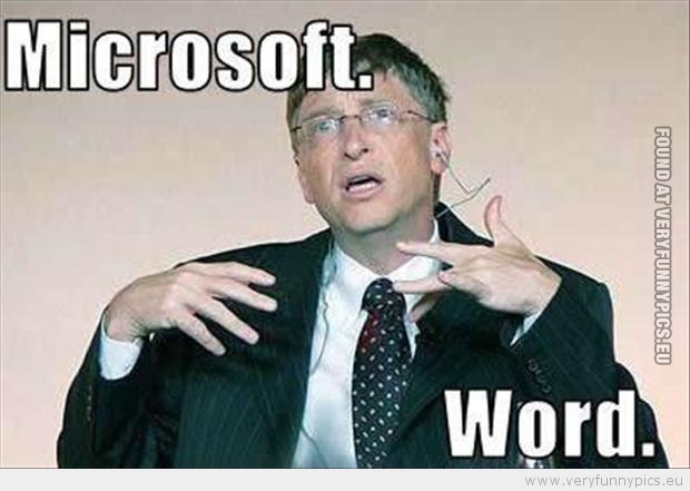 Funny Picture - Mocrosoft word funny bill gates