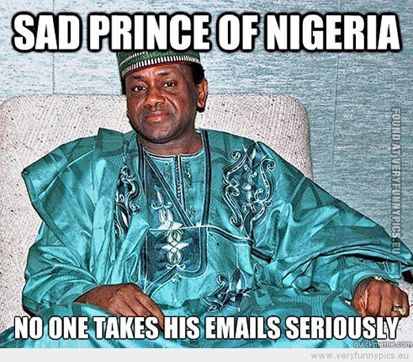 Funny Picture - Sad prince of nigeria no one takes his emails seriously