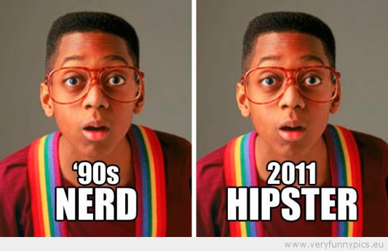 Funny Picture - 90s nerd is 2012s hipster