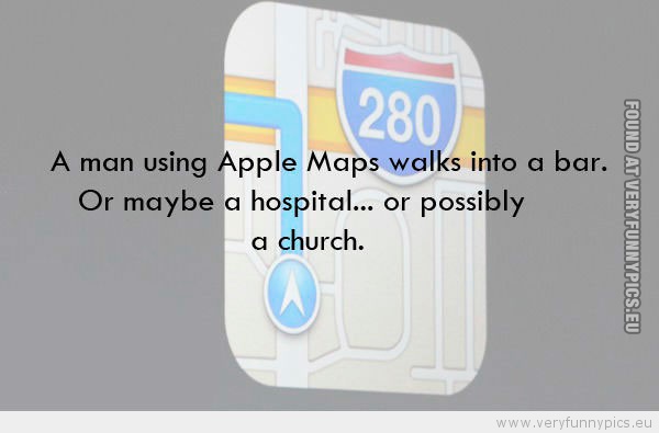 Funny Picture - A man using apple maps walks into a bar