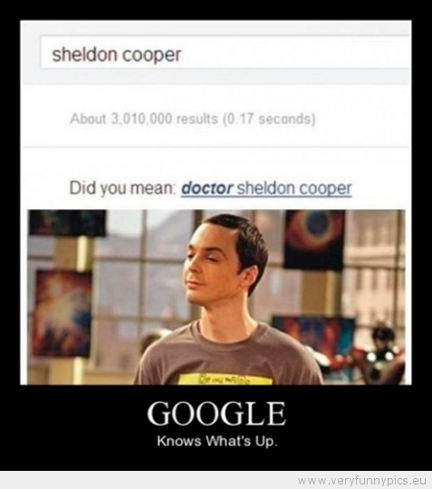 Funny Picture - Doctor sheldon cooper google knows what's up