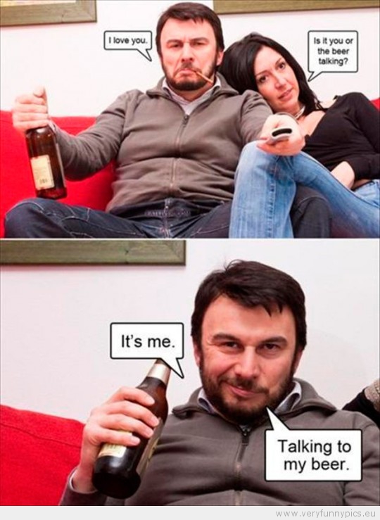 Funny Picture - I love you is it you or the beer talking it's me talking to my bear