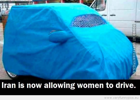 Funny Picture - Iran is now allowing women to drive